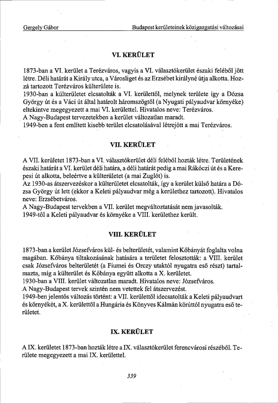 kerülettől, melynek területe így a Dózsa György út és a Váci út által határolt háromszögtől (a Nyugati pályaudvar környéke) eltekintve megegyezett a mai VI. kerülettel. Hivatalos neve: Terézváros.