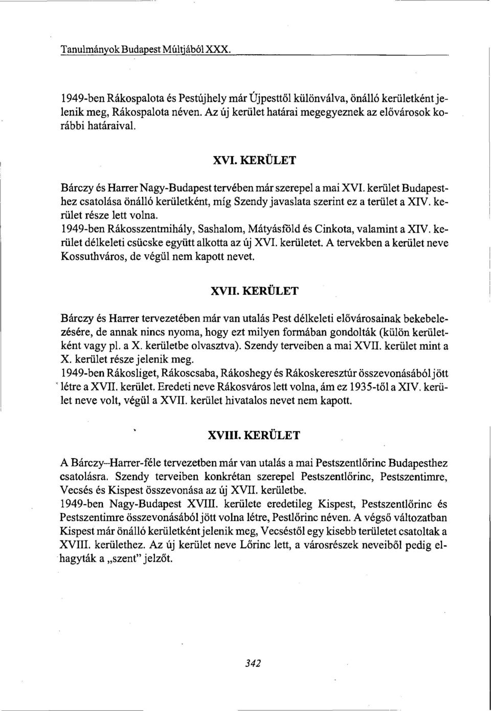 kerület Budapesthez csatolása önálló kerületként, míg Szendy javaslata szerint ez a terület a XIV. kerület része lett volna. 1949-ben Rákosszentmihály, Sashalom, Mátyásföld és Cinkota, valamint a XIV.