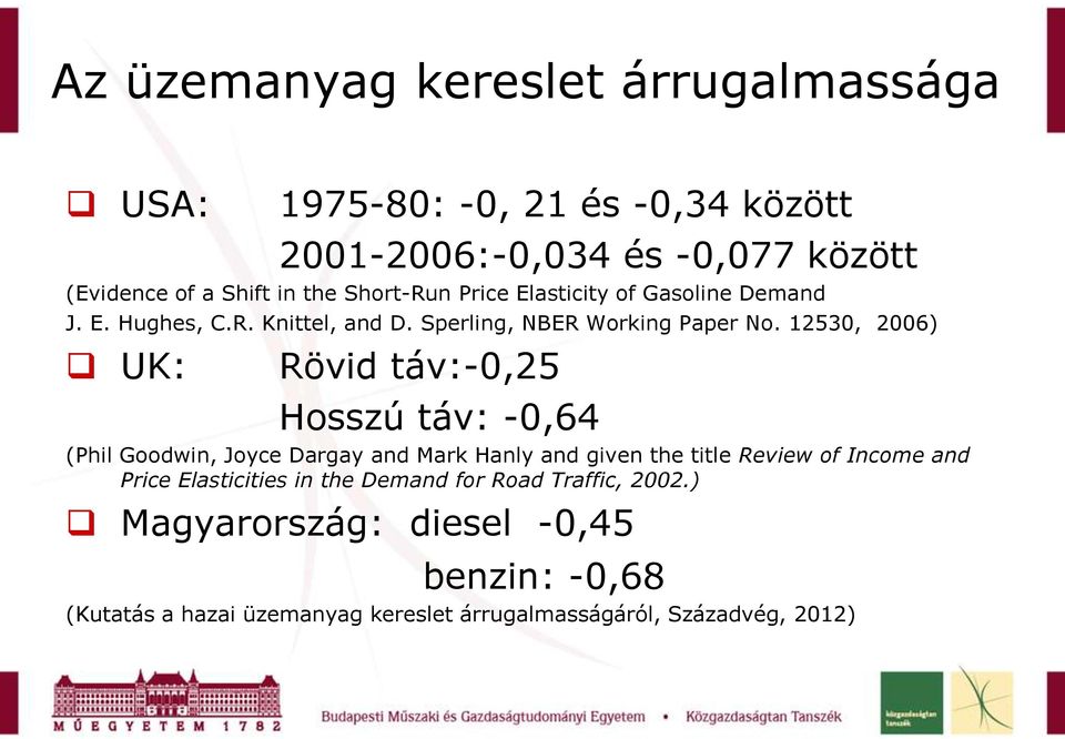 12530, 2006) UK: Rövid táv:-0,25 Hosszú táv: -0,64 (Phil Goodwin, Joyce Dargay and Mark Hanly and given the title Review of Income and