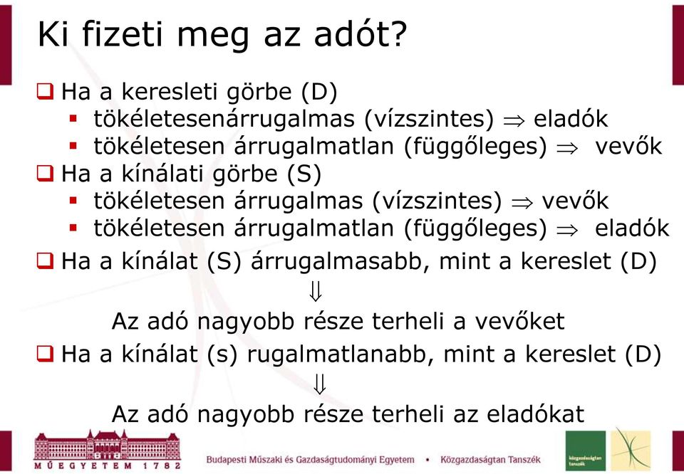 vevők Ha a kínálati görbe (S) tökéletesen árrugalmas (vízszintes) vevők tökéletesen árrugalmatlan