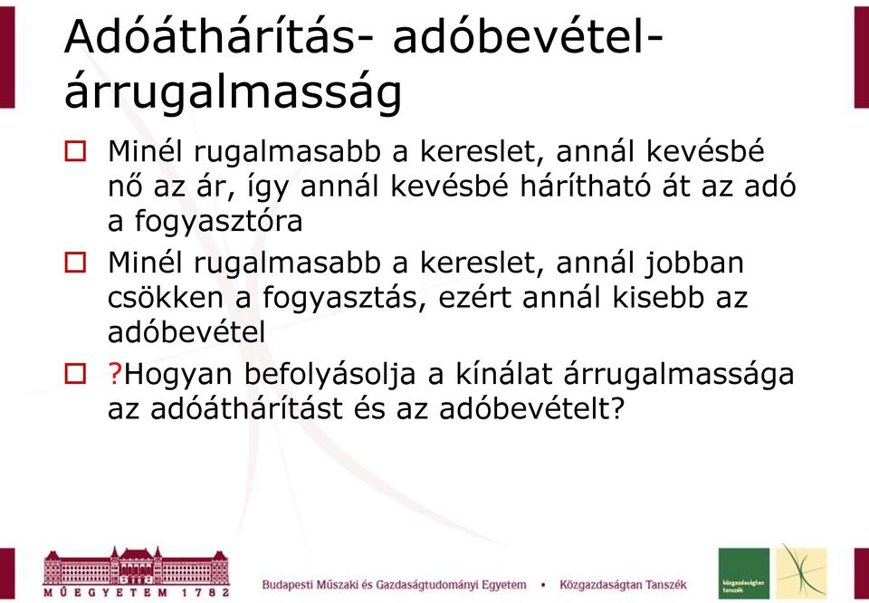 rugalmasabb a kereslet, annál jobban csökken a fogyasztás, ezért annál kisebb az