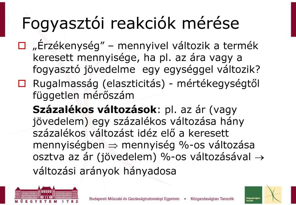 Rugalmasság (elaszticitás) - mértékegységtől független mérőszám Százalékos változások: l.