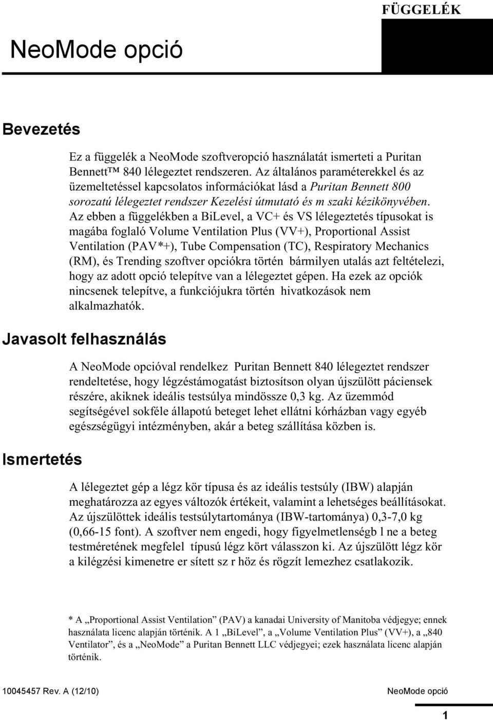Az ebben a függelékben a BiLevel, a VC+ és VS lélegeztetés típusokat is magába foglaló Volume Ventilation Plus (VV+), Proportional Assist Ventilation (PAV*+), Tube Compensation (TC), Respiratory
