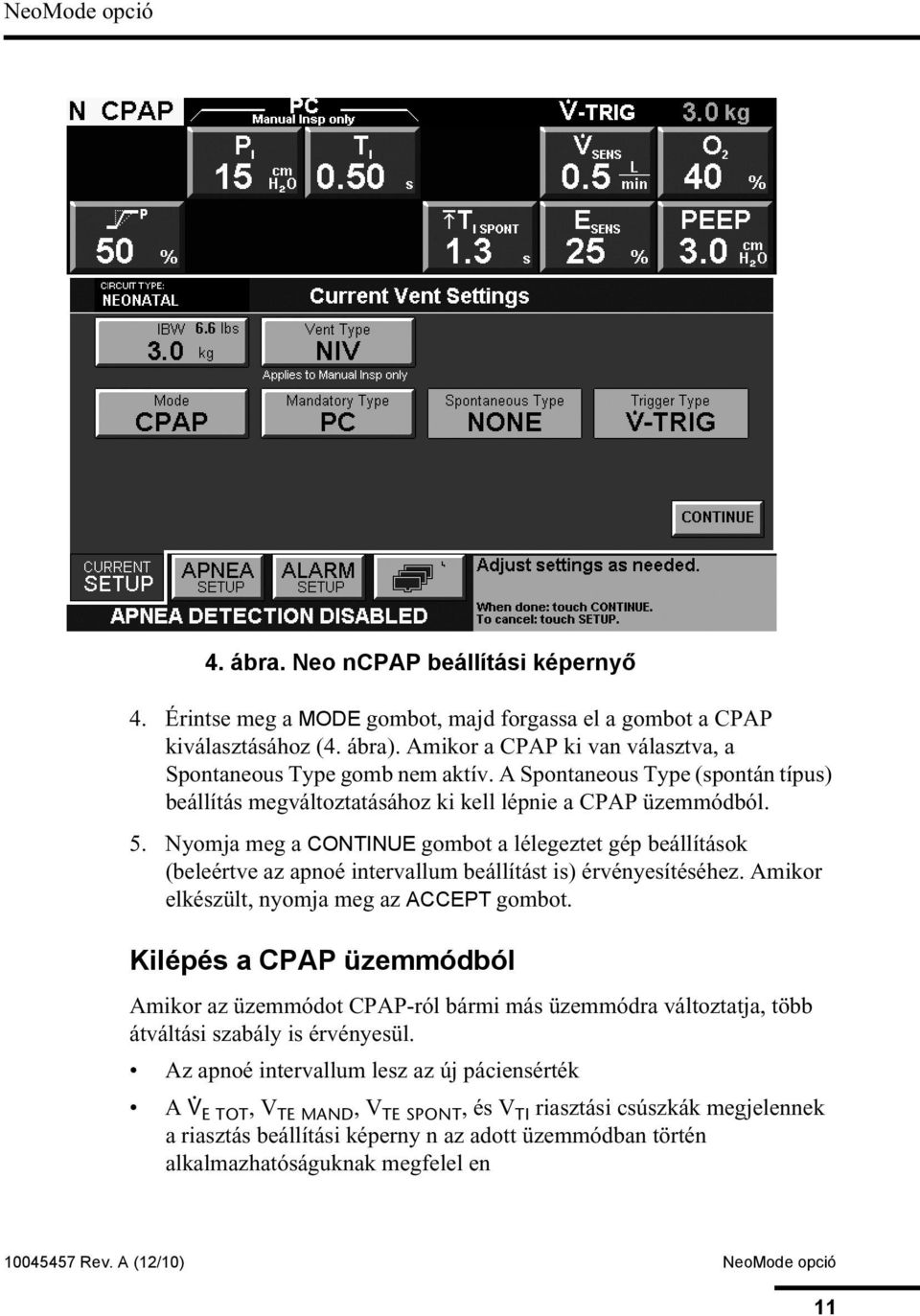 Nyomja meg a CONTINUE gombot a lélegeztet gép beállítások (beleértve az apnoé intervallum beállítást is) érvényesítéséhez. Amikor elkészült, nyomja meg az ACCEPT gombot.