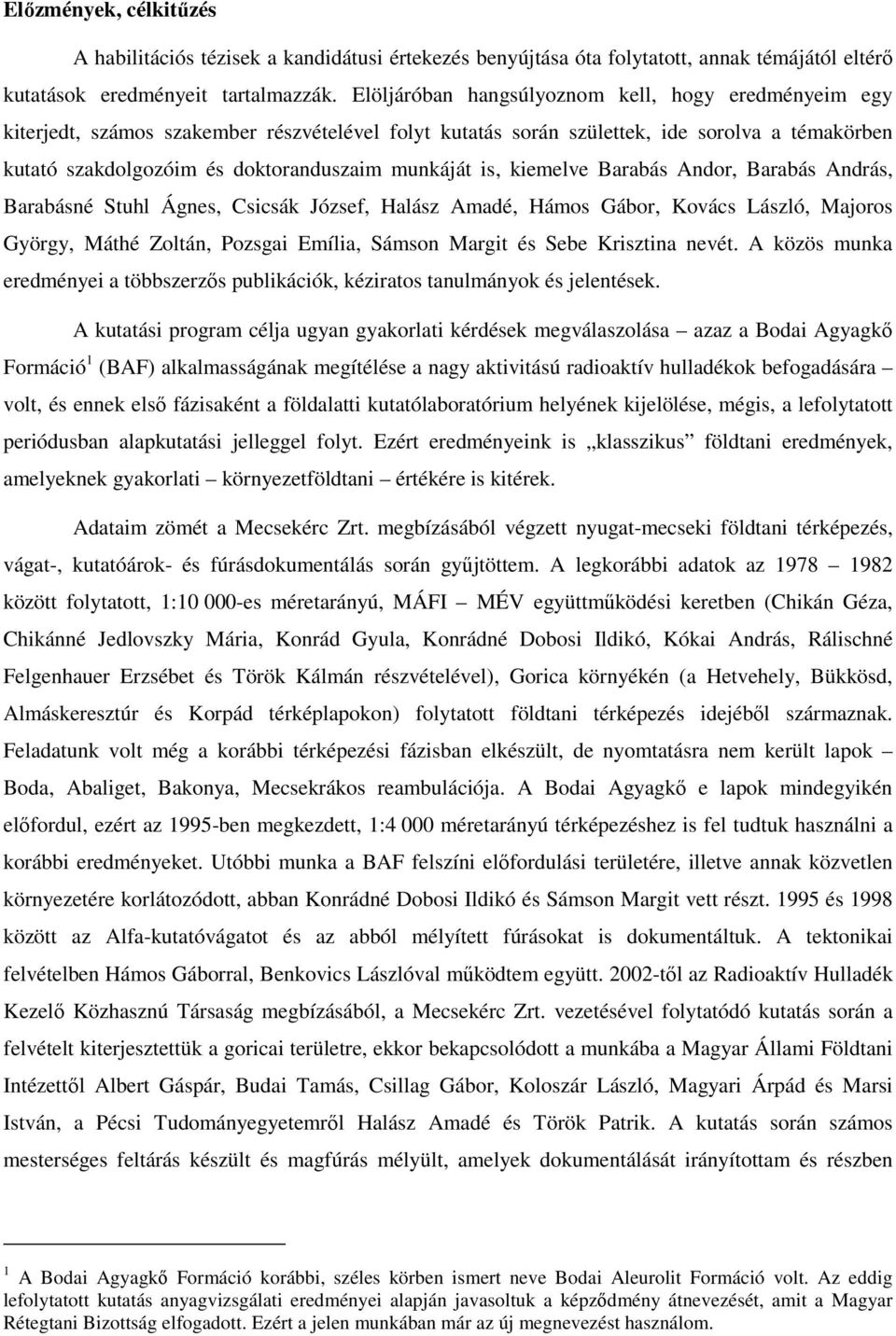 is, kiemelve Barabás Andor, Barabás András, Barabásné Stuhl Ágnes, Csicsák József, Halász Amadé, Hámos Gábor, Kovács László, Majoros György, Máthé Zoltán, Pozsgai Emília, Sámson Margit és Sebe
