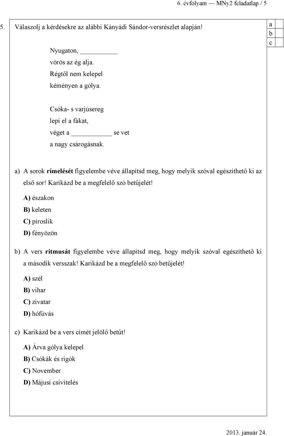 Krikázd e megfelelő szó etűjelét!