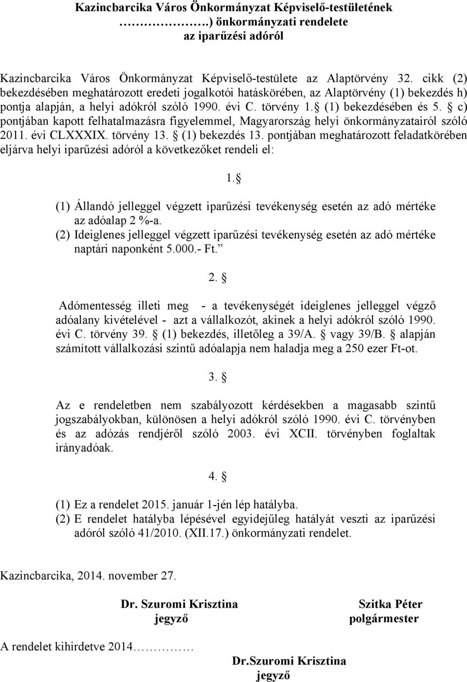 c) pontjában kapott felhatalmazásra figyelemmel, Magyarország helyi önkormányzatairól szóló 2011. évi CLXXXIX. törvény 13. (1) bekezdés 13.
