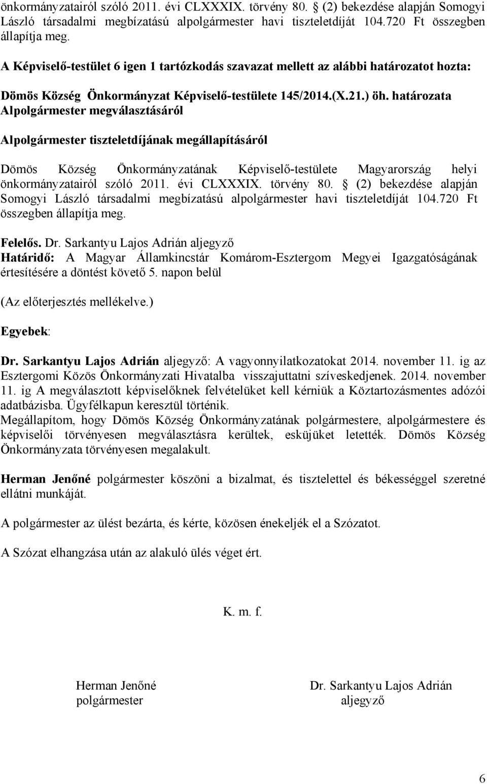 határozata Alpolgármester megválasztásáról Alpolgármester tiszteletdíjának megállapításáról Dömös Község Önkormányzatának Képviselő-testülete Magyarország helyi  Felelős. Dr.