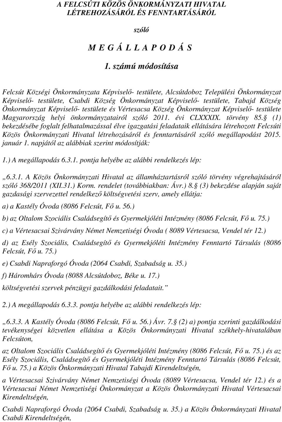 Önkormányzat Képviselő- testülete és Vértesacsa Község Önkormányzat Képviselő- testülete Magyarország helyi önkormányzatairól szóló 2011. évi CLXXXIX. törvény 85.