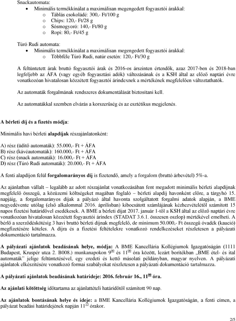 vonatkozóan hivatalosan közzétett fogyasztói árindexnek a mértékének megfelelően változtathatók. Az automaták forgalmának rendszeres dokumentálását biztosítani kell.