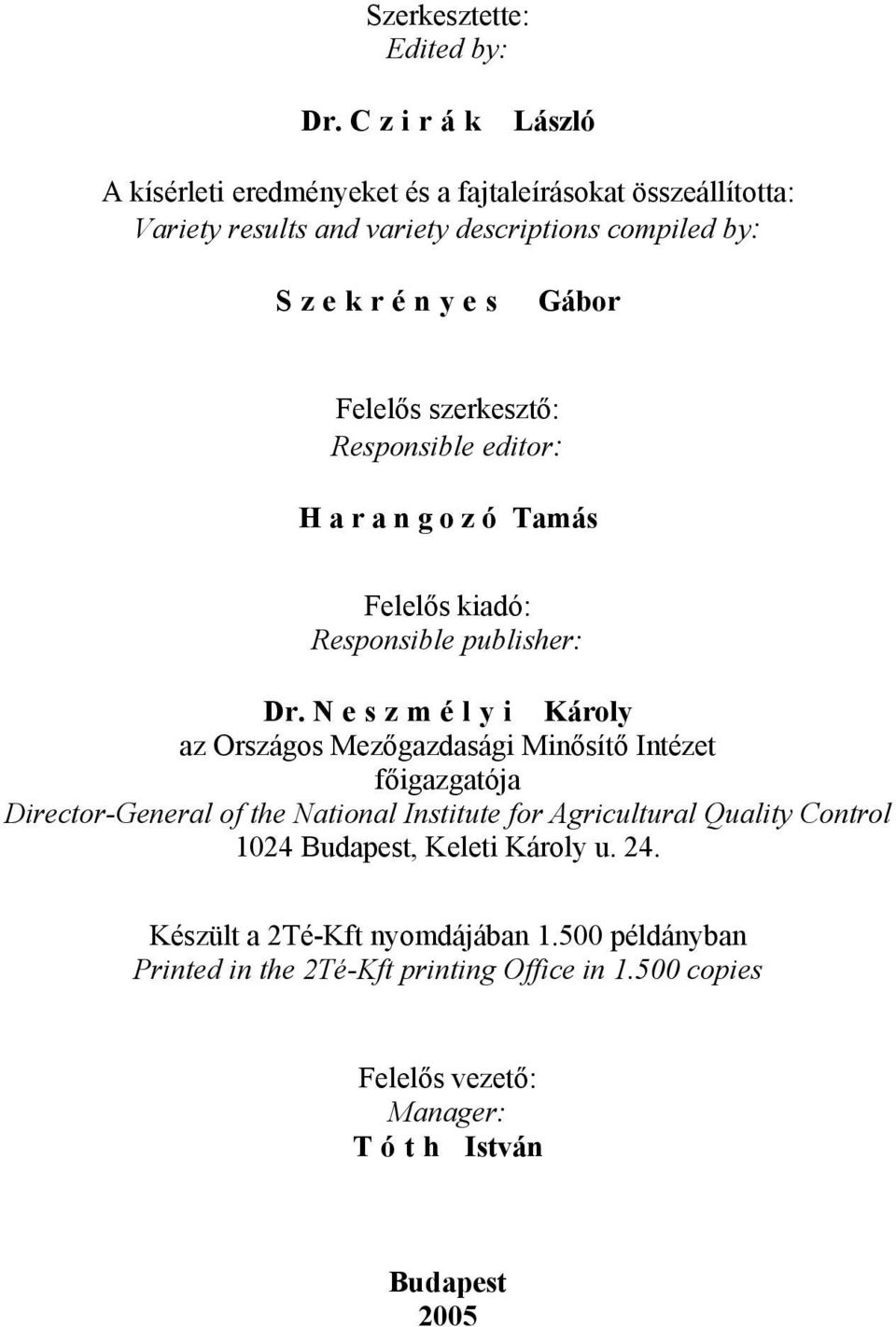 Felelős szerkesztő: Responsible editor: H a r a n g o z ó Tamás Felelős kiadó: Responsible publisher: Dr.