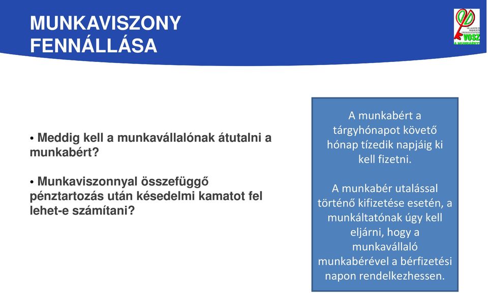 A munkabért a tárgyhónapot követő hónap tízedik napjáig ki kell fizetni.