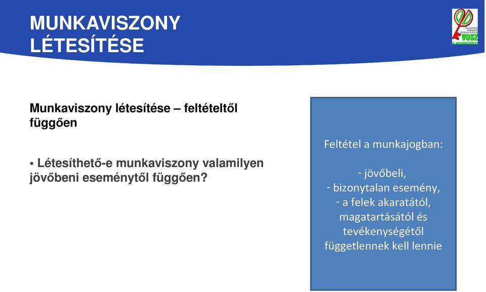 Feltétel a munkajogban: - jövőbeli, - bizonytalan esemény, - a