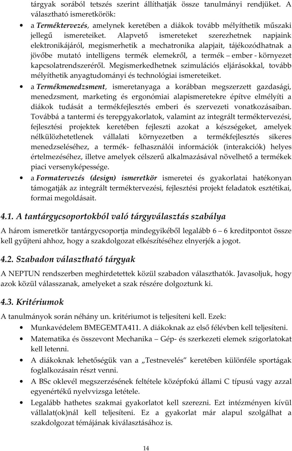 kapcsolatrendszeréről. Megismerkedhetnek szimulációs eljárásokkal, tovább mélyíthetik anyagtudományi és technológiai ismereteiket.