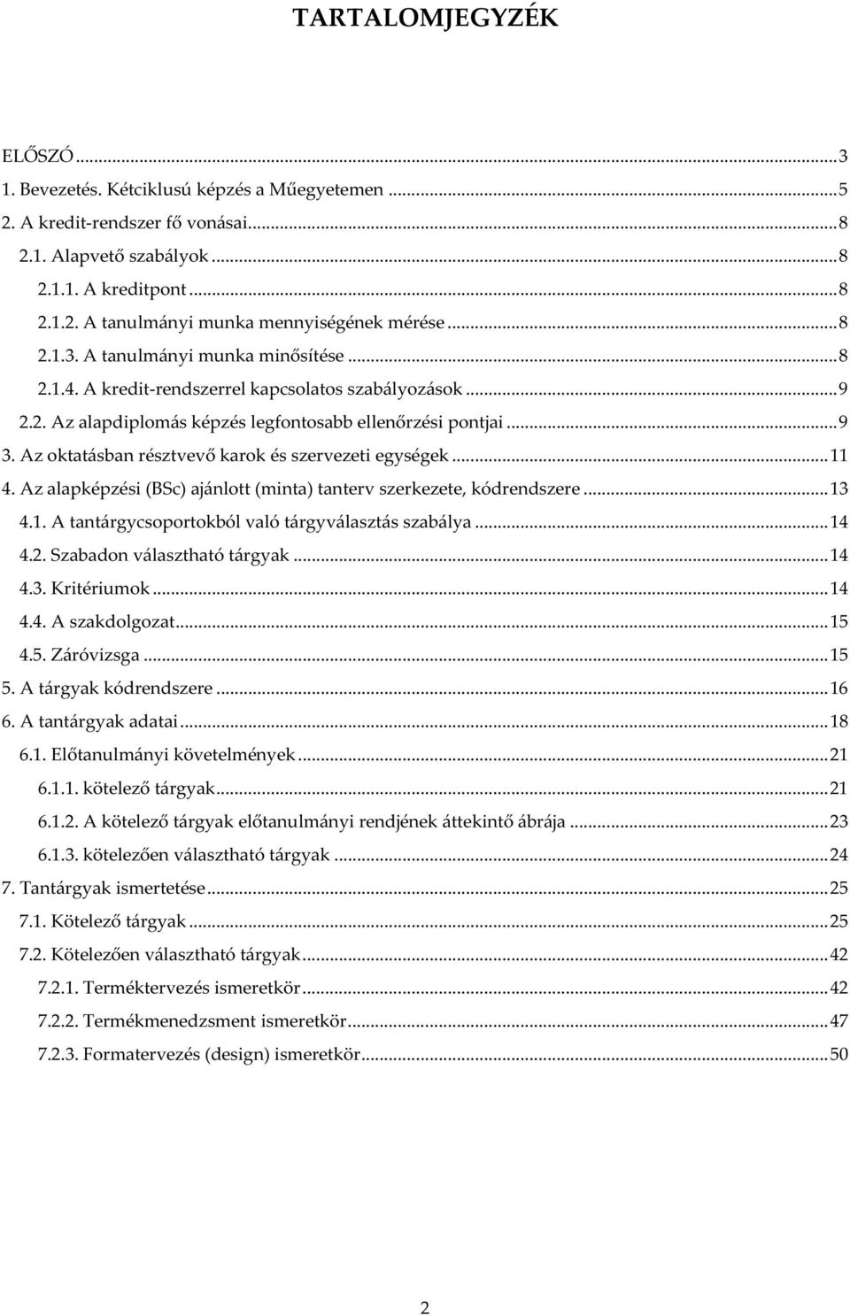 Az oktatásban résztvevő karok és szervezeti egységek... 11 4. Az alapképzési (BSc) ajánlott (minta) tanterv szerkezete, kódrendszere... 13 4.1. A tantárgycsoportokból való tárgyválasztás szabálya.