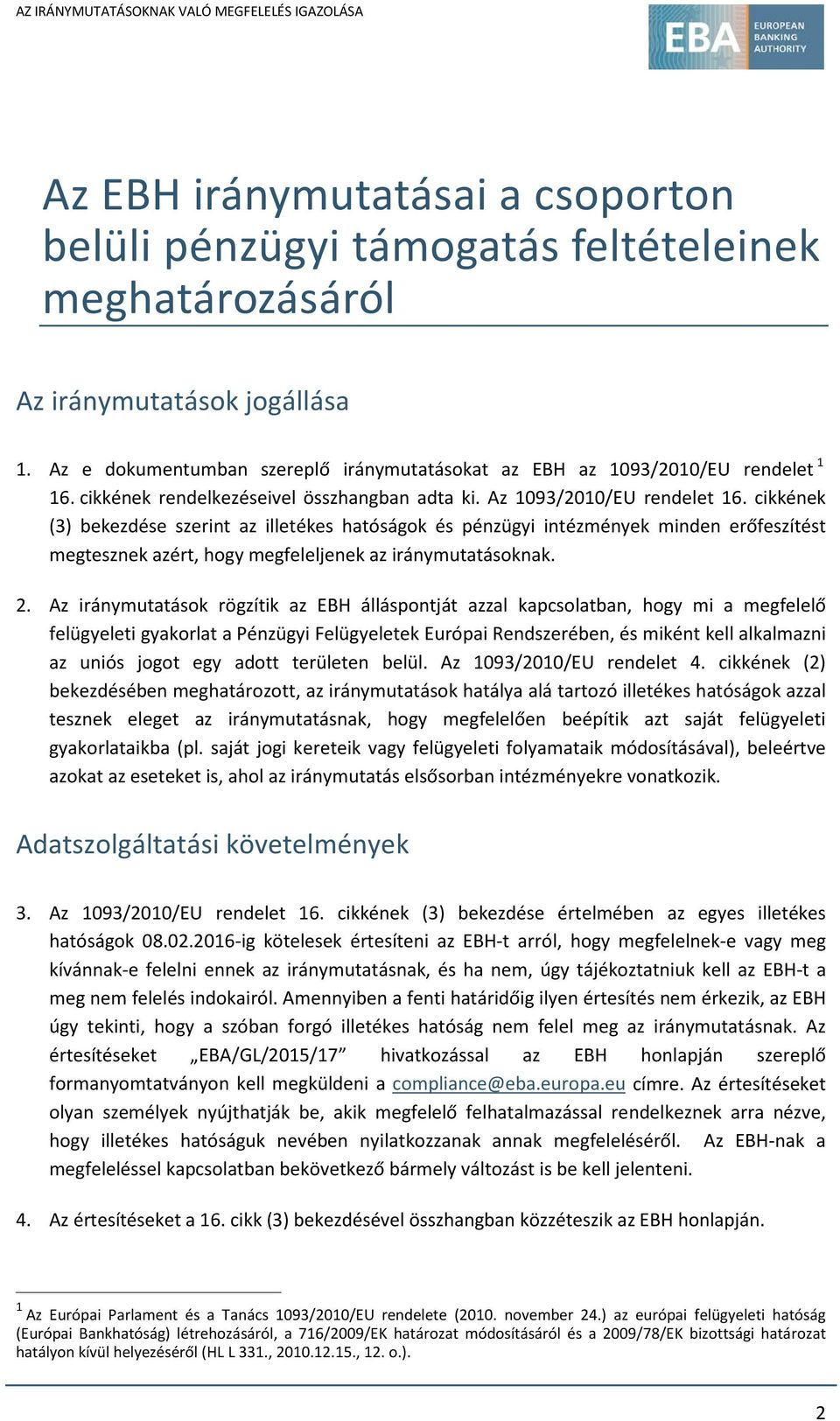 cikkének (3) bekezdése szerint az illetékes hatóságok és pénzügyi intézmények minden erőfeszítést megtesznek azért, hogy megfeleljenek az iránymutatásoknak. 2.