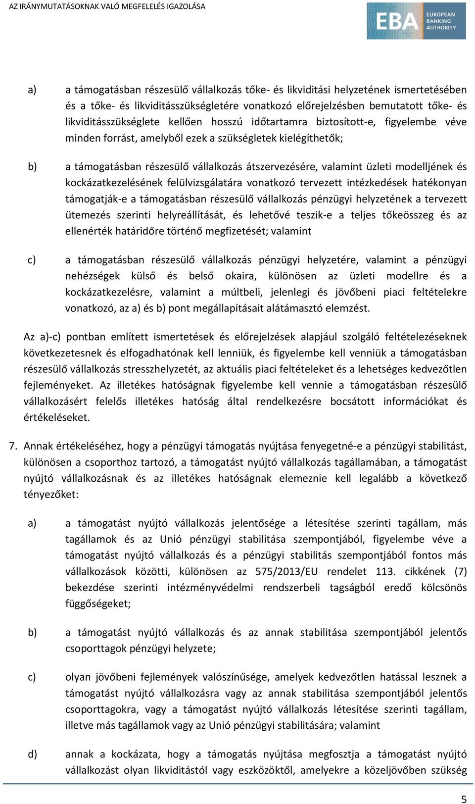 modelljének és kockázatkezelésének felülvizsgálatára vonatkozó tervezett intézkedések hatékonyan támogatják-e a támogatásban részesülő vállalkozás pénzügyi helyzetének a tervezett ütemezés szerinti