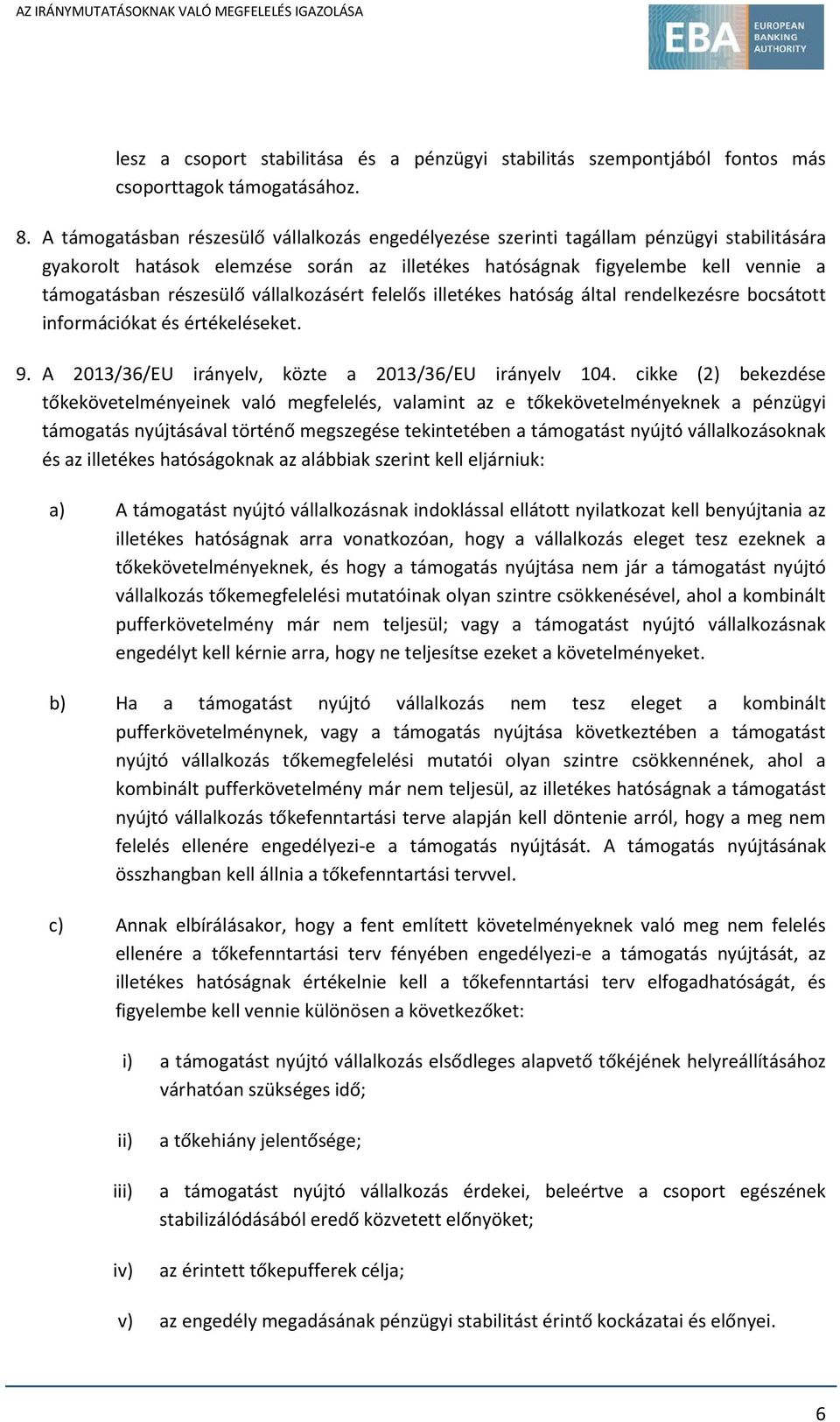 vállalkozásért felelős illetékes hatóság által rendelkezésre bocsátott információkat és értékeléseket. 9. A 2013/36/EU irányelv, közte a 2013/36/EU irányelv 104.