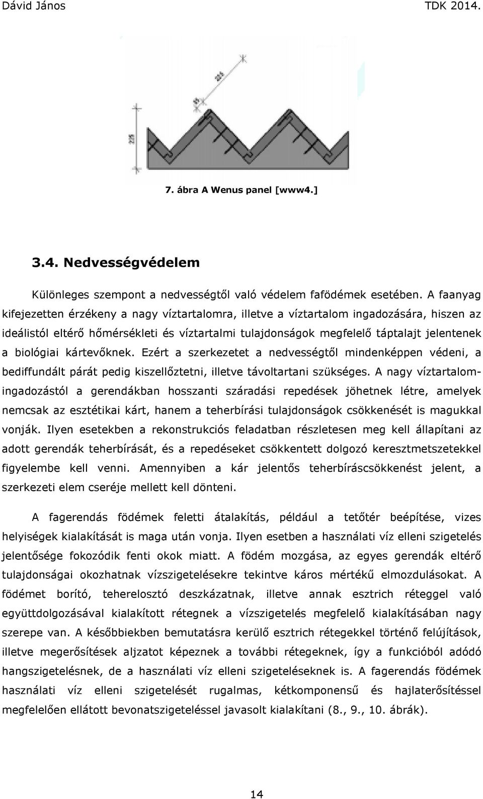 biológiai kártevőknek. Ezért a szerkezetet a nedvességtől mindenképpen védeni, a bediffundált párát pedig kiszellőztetni, illetve távoltartani szükséges.