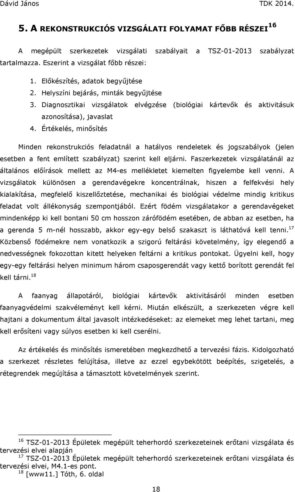 Értékelés, minősítés Minden rekonstrukciós feladatnál a hatályos rendeletek és jogszabályok (jelen esetben a fent említett szabályzat) szerint kell eljárni.