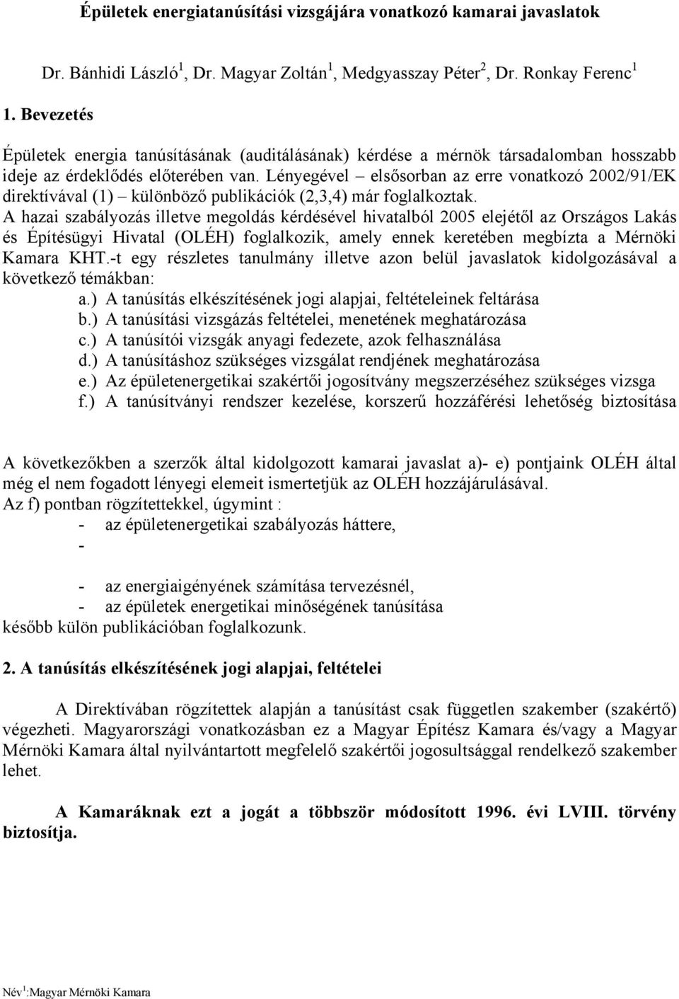 Lényegével elsősorban az erre vonatkozó 2002/91/EK direktívával (1) különböző publikációk (2,3,4) már foglalkoztak.