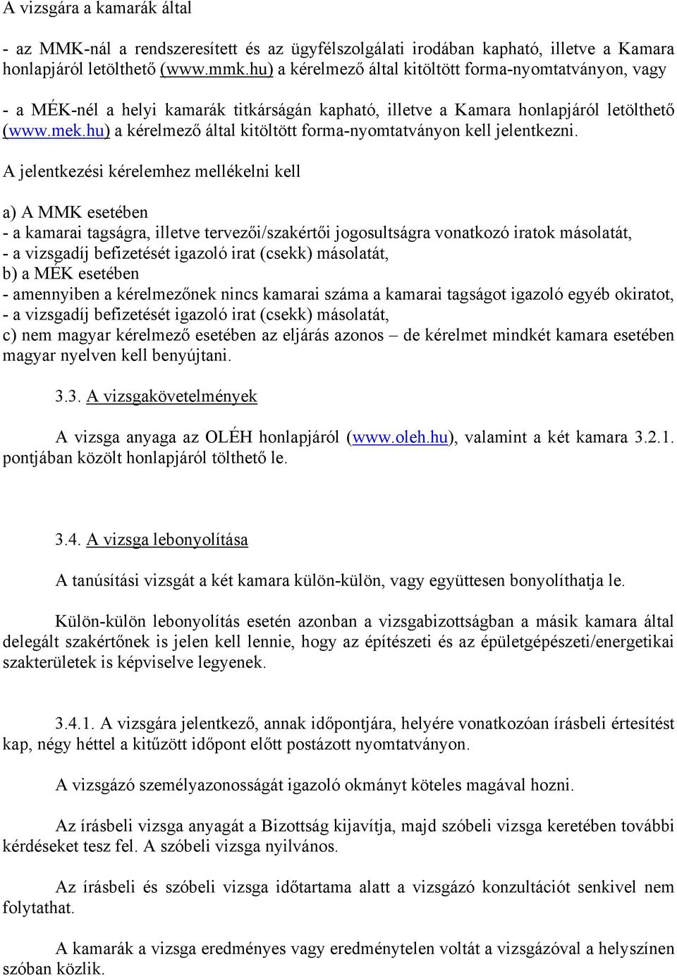 hu) a kérelmező által kitöltött forma-nyomtatványon kell jelentkezni.