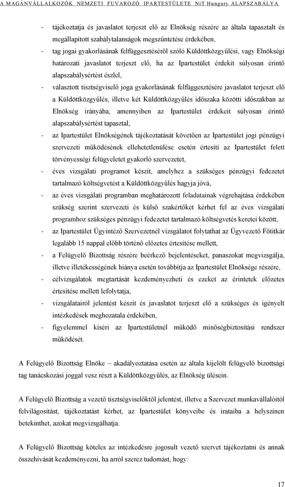 felfüggesztésére javaslatot terjeszt elő a Küldöttközgyűlés, illetve két Küldöttközgyűlés időszaka közötti időszakban az Elnökség irányába, amennyiben az Ipartestület érdekeit súlyosan érintő