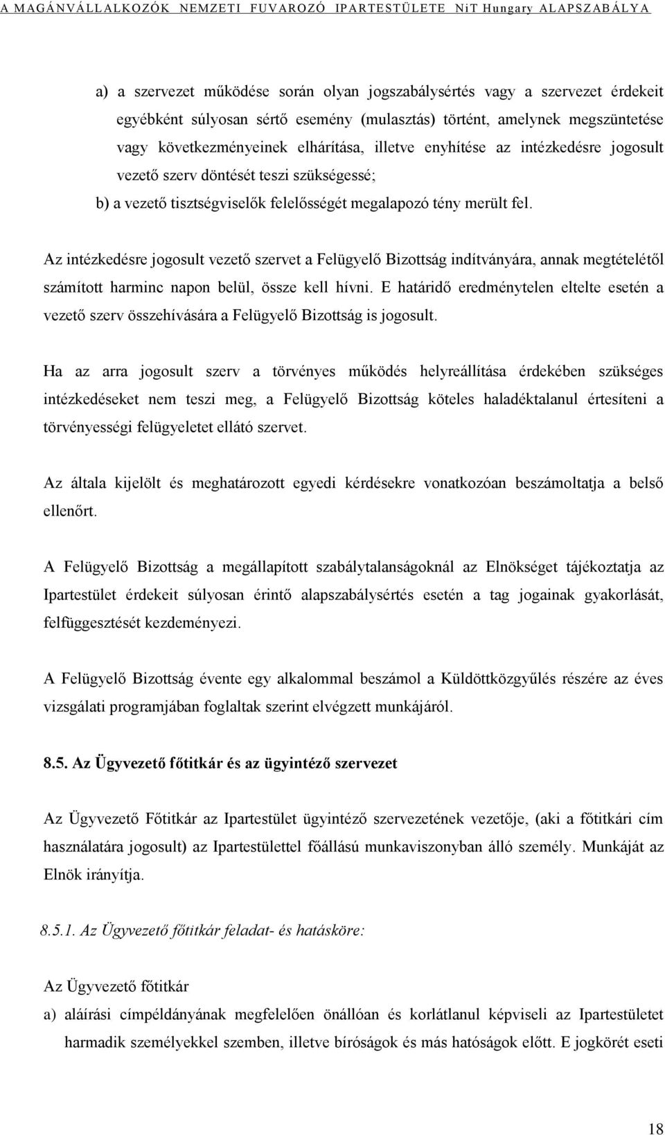 Az intézkedésre jogosult vezető szervet a Felügyelő Bizottság indítványára, annak megtételétől számított harminc napon belül, össze kell hívni.