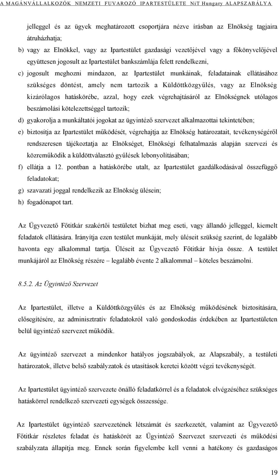 vagy az Elnökség kizárólagos hatáskörébe, azzal, hogy ezek végrehajtásáról az Elnökségnek utólagos beszámolási kötelezettséggel tartozik; d) gyakorolja a munkáltatói jogokat az ügyintéző szervezet