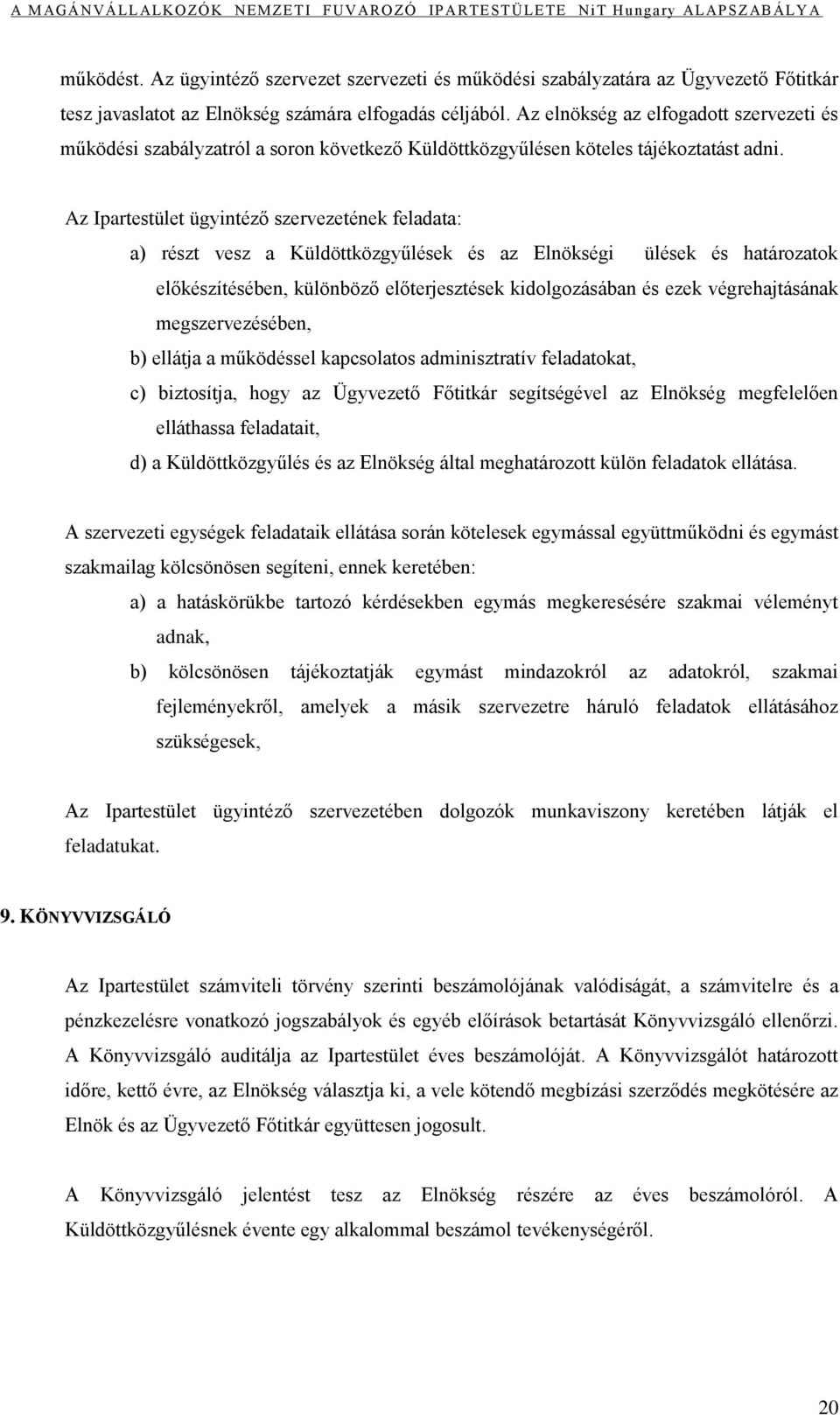 Az Ipartestület ügyintéző szervezetének feladata: a) részt vesz a Küldöttközgyűlések és az Elnökségi ülések és határozatok előkészítésében, különböző előterjesztések kidolgozásában és ezek