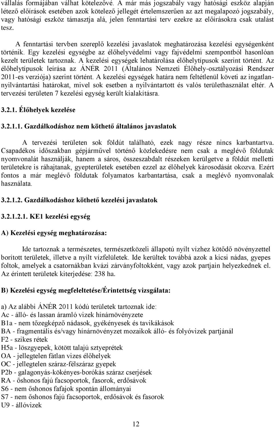 terv ezekre az előírásokra csak utalást tesz. A fenntartási tervben szereplő kezelési javaslatok meghatározása kezelési egységenként történik.