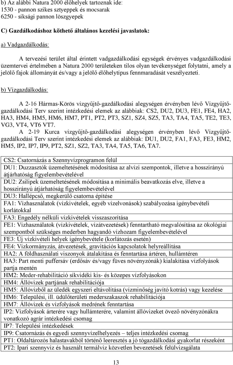 jelölő fajok állományát és/vagy a jelölő élőhelytípus fennmaradását veszélyezteti.