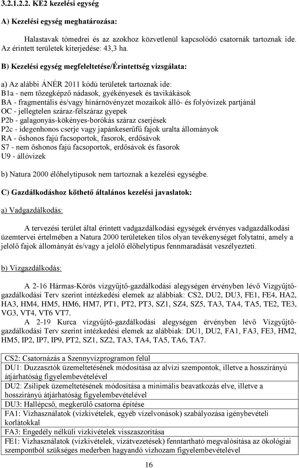 hínárnövényzet mozaikok álló- és folyóvizek partjánál OC - jellegtelen száraz-félszáraz gyepek P2b - galagonyás-kökényes-borókás száraz cserjések P2c - idegenhonos cserje vagy japánkeserűfű fajok