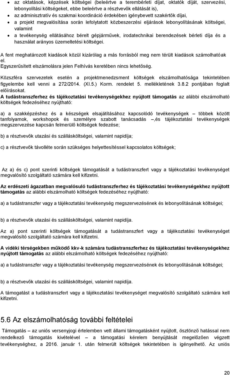 gépjárművek, irodatechnikai berendezések bérleti díja és a használat arányos üzemeltetési költségei.