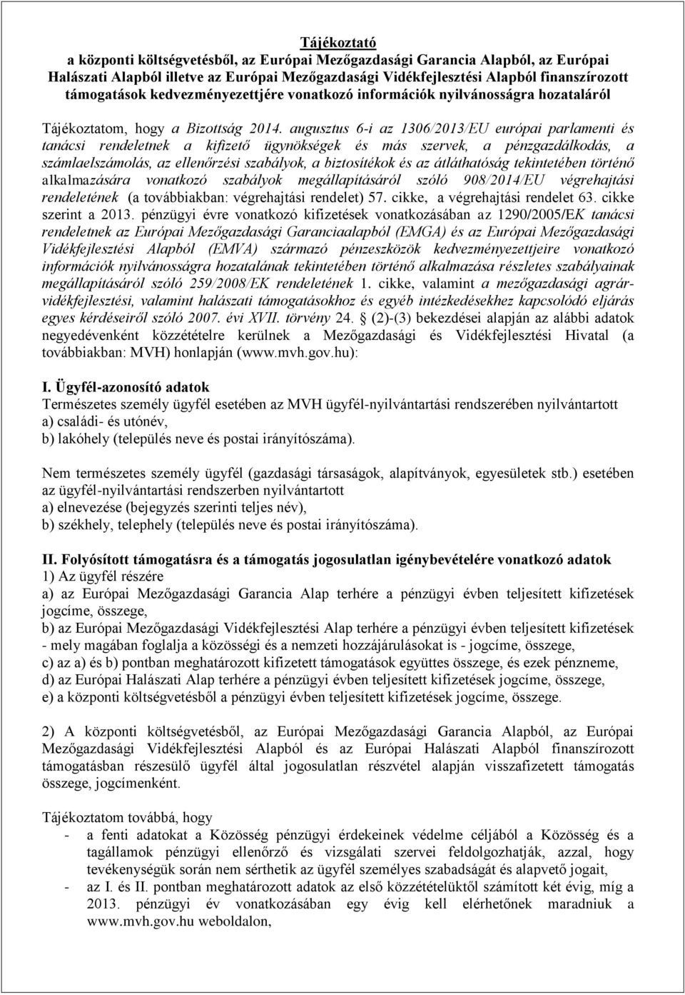 augusztus 6-i az 1306/2013/EU európai parlamenti és tanácsi rendeletnek a kifizető ügynökségek és más szervek, a pénzgazdálkodás, a számlaelszámolás, az ellenőrzési szabályok, a biztosítékok és az