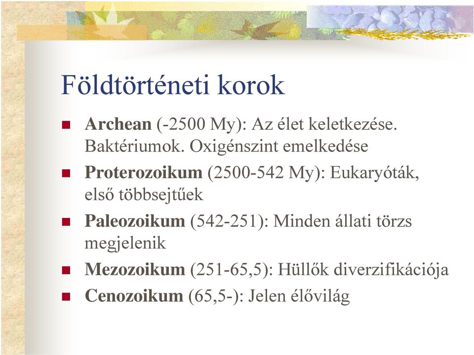 többsejtűek Paleozoikum (542-251): Minden állati törzs megjelenik