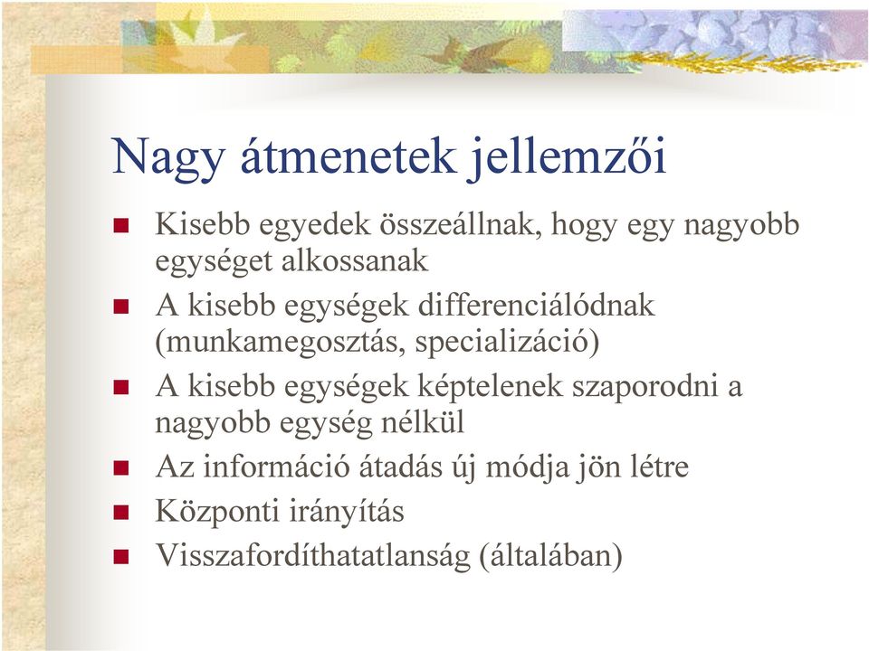 A kisebb egységek képtelenek szaporodni a nagyobb egység nélkül Az információ