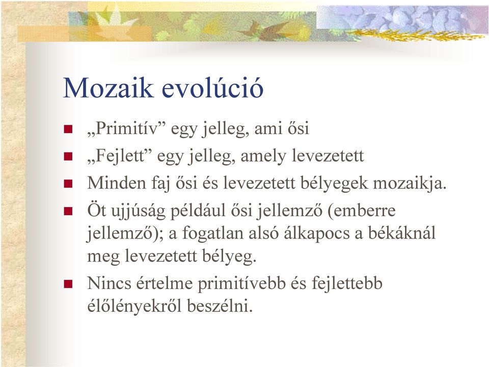 Öt ujjúság például ősi jellemző (emberre jellemző); a fogatlan alsó