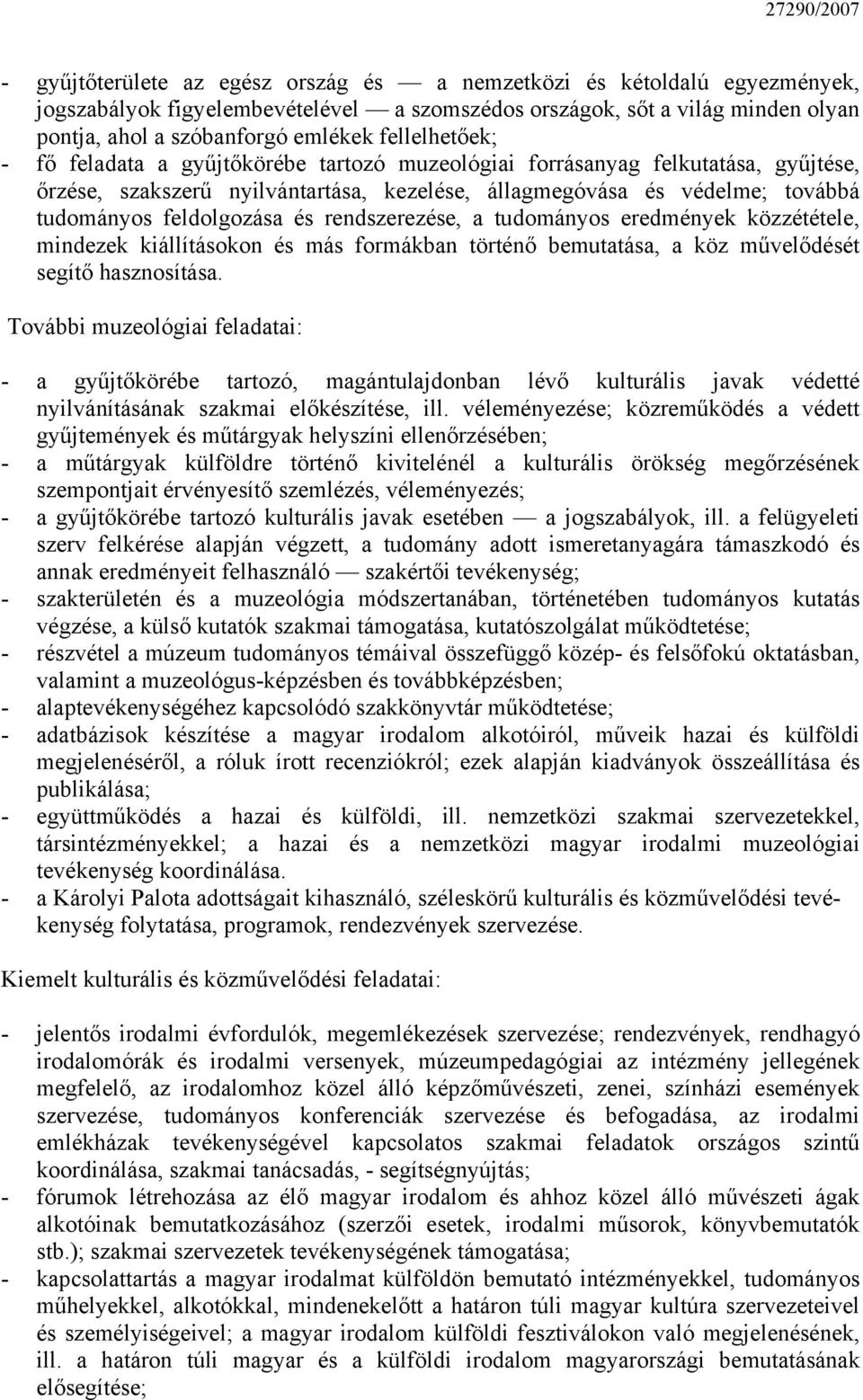 és rendszerezése, a tudományos eredmények közzététele, mindezek kiállításokon és más formákban történő bemutatása, a köz művelődését segítő hasznosítása.