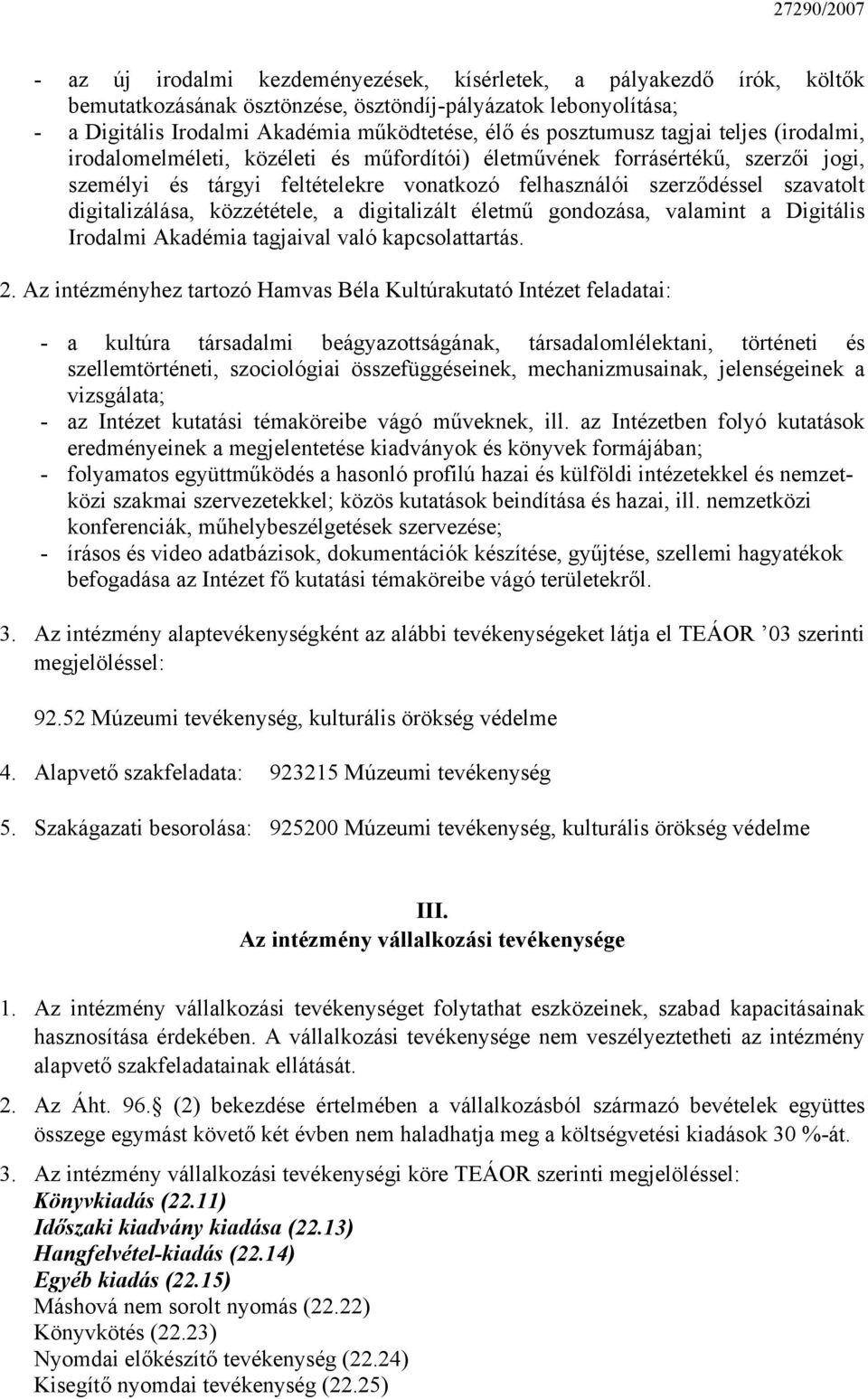 digitalizálása, közzététele, a digitalizált életmű gondozása, valamint a Digitális Irodalmi Akadémia tagjaival való kapcsolattartás. 2.