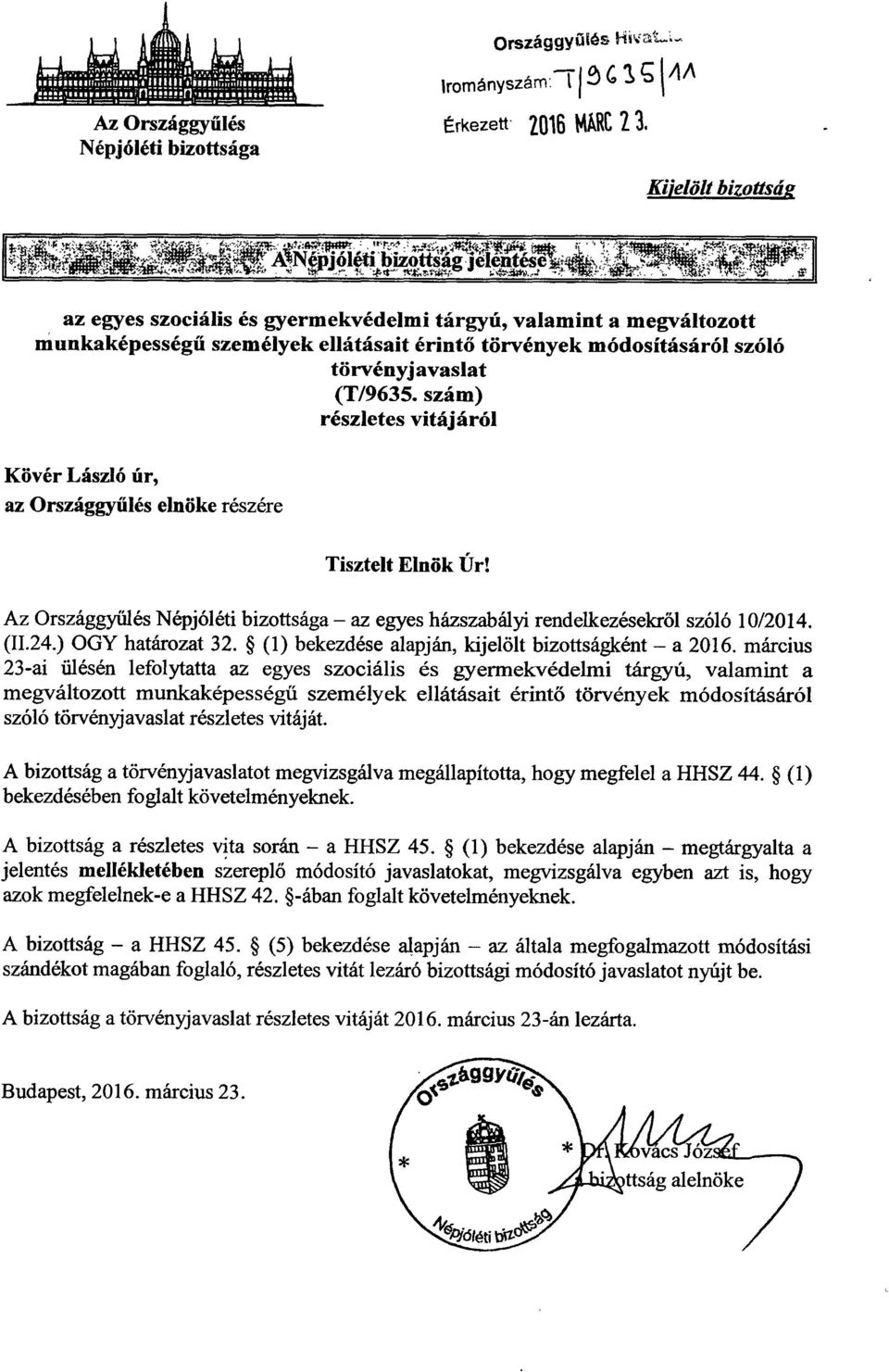 szám) részletes vitájáról Kövér László úr, az Országgyűlés elnöke részére Tisztelt Elnök Úr! Az Országgy űlés Népjóléti bizottsága az egyes házszabályi rendelkezésekr ől szóló 10/2014. (I1.24.