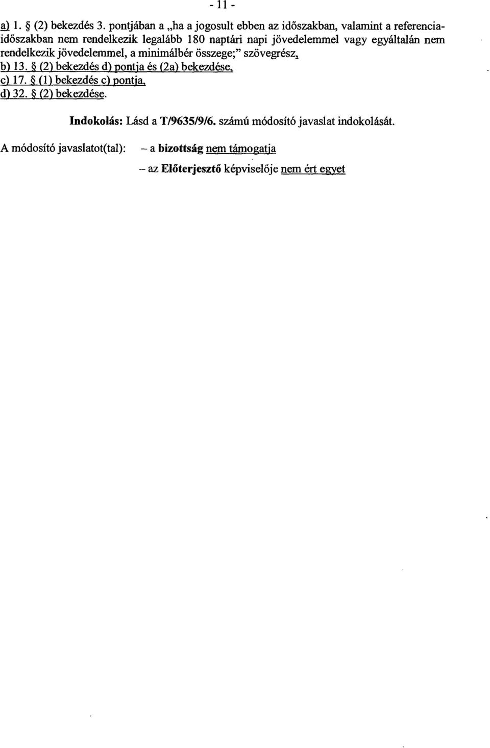 naptári napi jövedelemmel vagy egyáltalán nem rendelkezik jövedelemmel, a minimálbér összege ; szövegrész, b) 13.