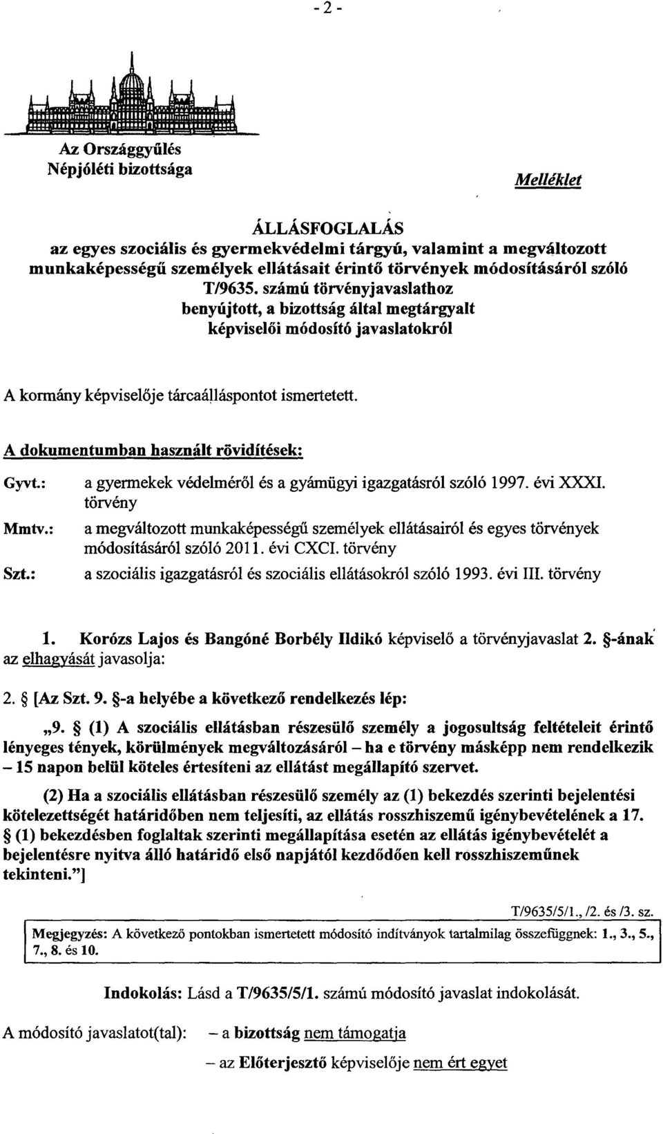 A dokumentumban használt rövidítések : Gyvt. : Mmtv. : Szt. : a gyermekek védelméről és a gyámügyi igazgatásról szóló 1997. évi XXXI.