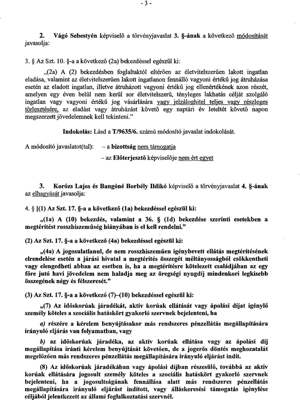 vagyoni érték ű jog átruházása esetén az eladott ingatlan, illetve átruházott vagyoni érték ű jog ellenértékének azon részét, amelyen egy éven belül nem kerül sor életvitelszerű, tényleges lakhatás