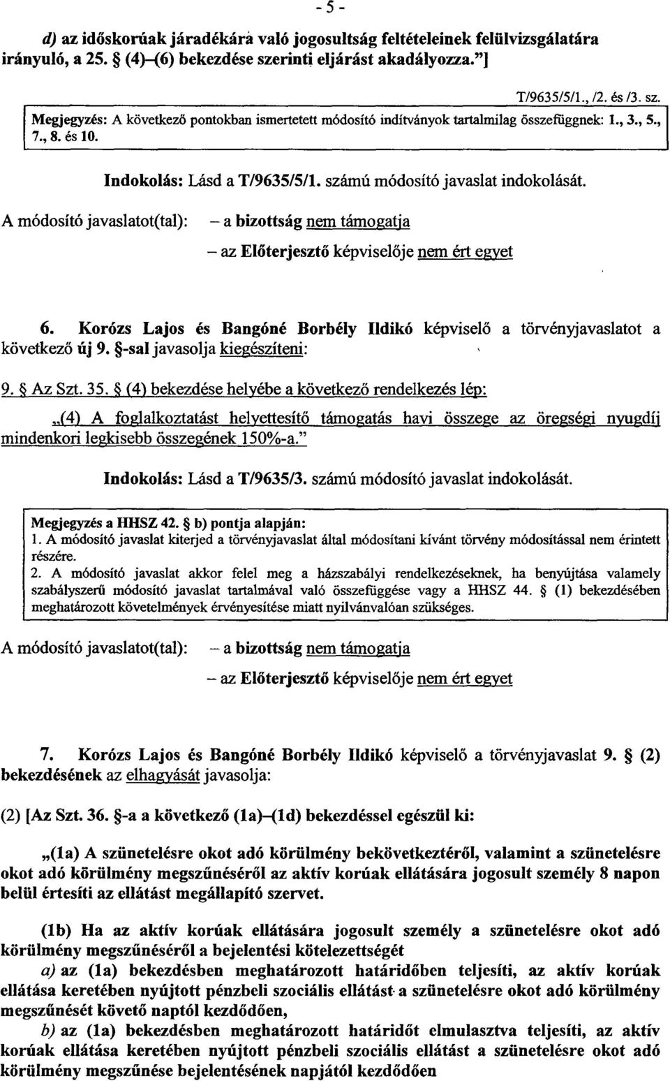 Indokolás : Lásd a T/9635/5/1. számú módosító javaslat indokolását. az Előterjeszt ő képvisel ője nem ért egyet 6.