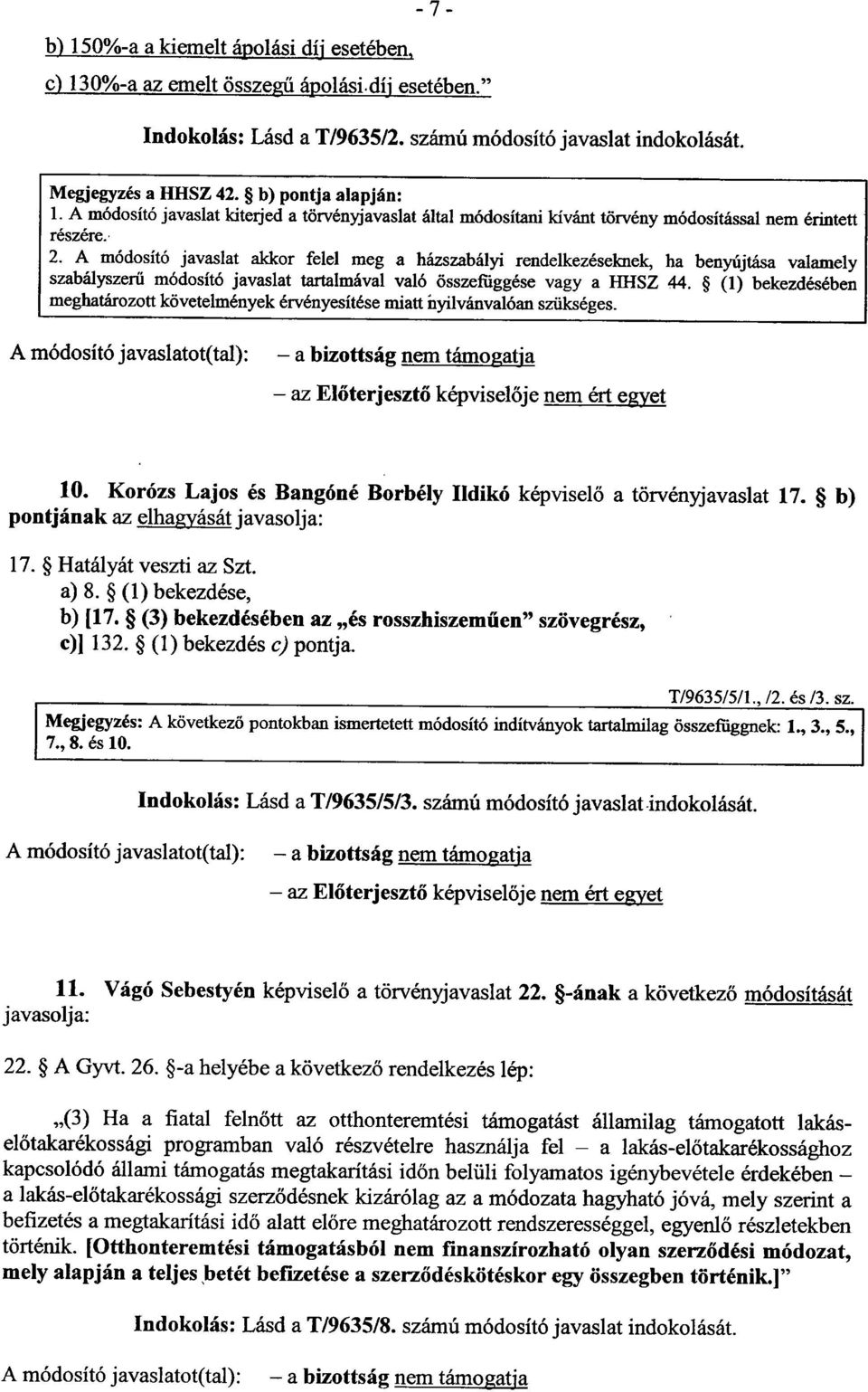 A módosító javaslat akkor felel meg a házszabályi rendelkezéseknek, ha benyújtása valamel y szabályszerű módosító javaslat tartalmával való összefüggése vagy a HHSZ 44.