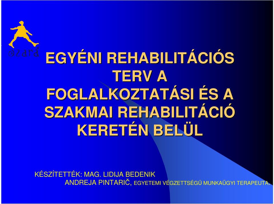 CIÓ KERETÉN N BELÜL KÉSZÍTETTÉK: MAG.