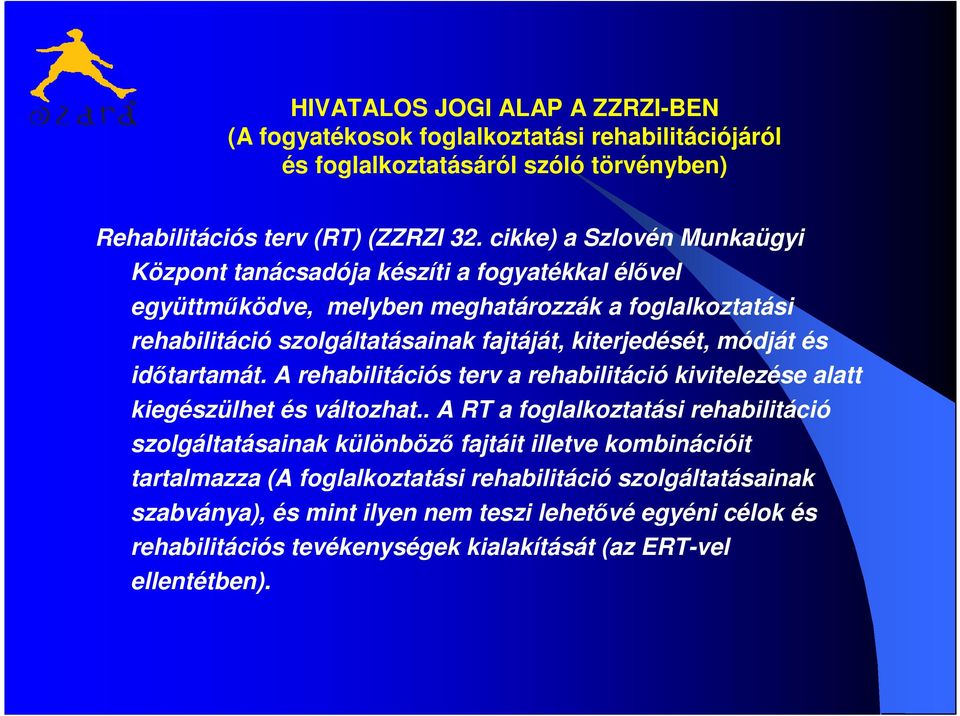 kiterjedését, módját és időtartamát. A rehabilitációs terv a rehabilitáció kivitelezése alatt kiegészülhet és változhat.