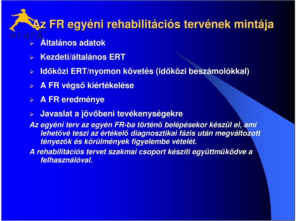 egyén FR-ba történő belépésekor készül el, ami lehetővé teszi az értékelő diagnosztikai fázis után megváltozott