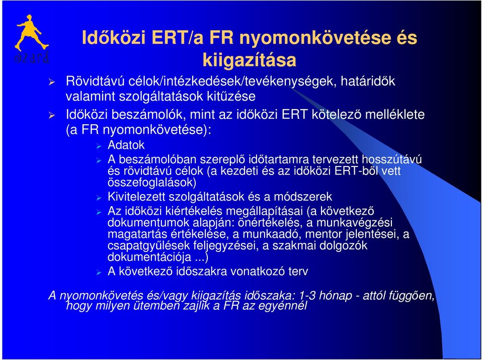 módszerek Az időközi kiértékelés megállapításai (a következő dokumentumok alapján: önértékelés, a munkavégzési magatartás értékelése, a munkaadó, mentor jelentései, a csapatgyűlések